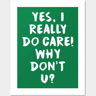 Yes, I really do care!  Why don't u? Posters and Art